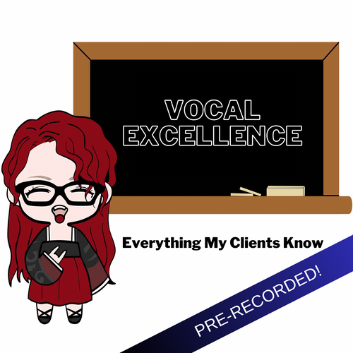 Vocal Excellence - Everything My Clients Know (Pre-Recorded)