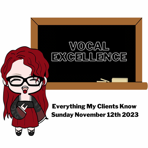 Vocal Excellence - Everything My Clients Know (Sunday November 12th, 2023)